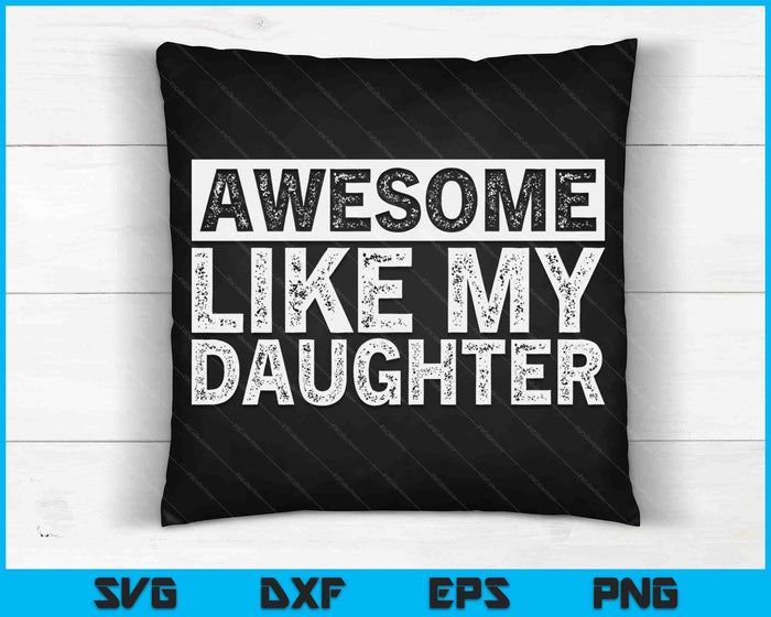 Awesome Like My Daughter SVG PNG Digital Printable Files Awesome Like My Daughter SVG PNG Digital Printable Files