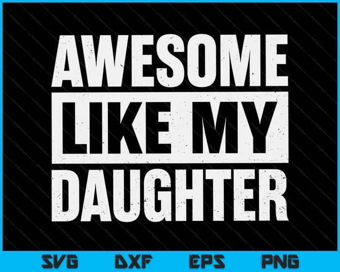 Awesome Like My Daughter Fathers Day SVG PNG Digital Cutting Files Awesome Like My Daughter Fathers Day SVG PNG Digital Cutting Files