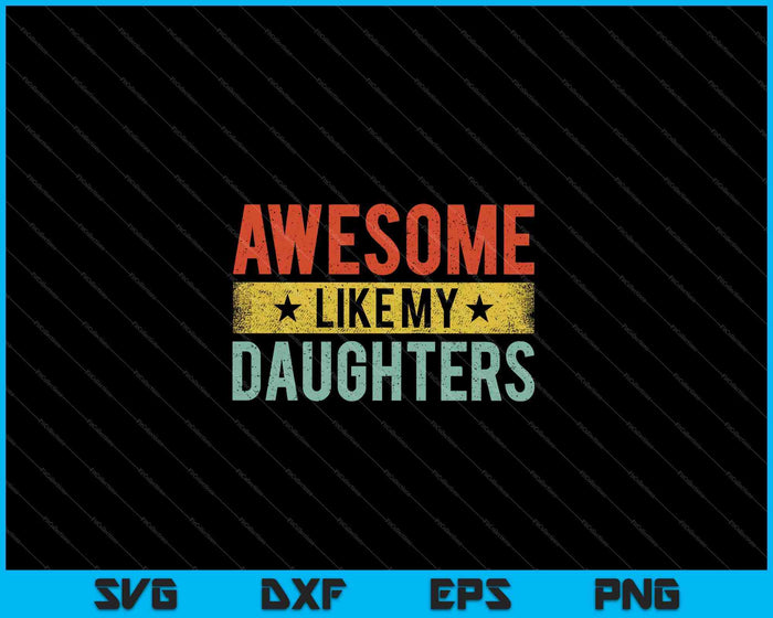 Impresionante como mis hijas amantes de la familia Día del Padre SVG PNG cortando archivos imprimibles Impresionante como mis hijas amantes de la familia Día del Padre SVG PNG cortando archivos imprimibles
