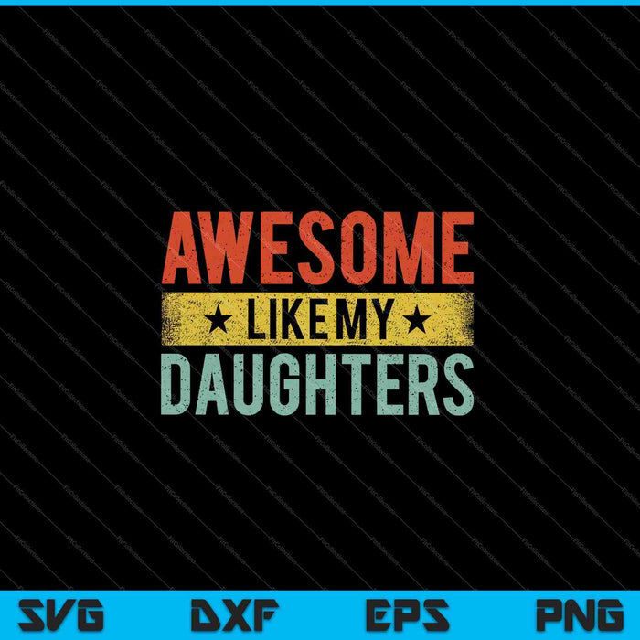 Impresionante como mis hijas amantes de la familia Día del Padre SVG PNG cortando archivos imprimibles Impresionante como mis hijas amantes de la familia Día del Padre SVG PNG cortando archivos imprimibles
