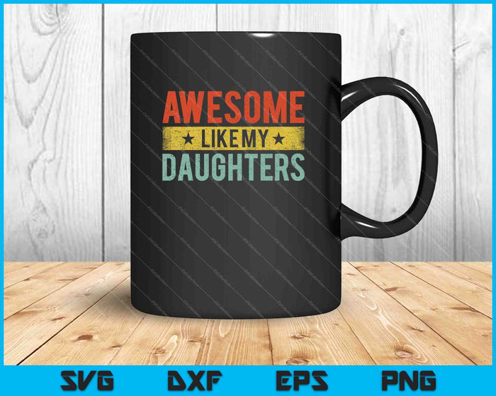 Impresionante como mis hijas amantes de la familia Día del Padre SVG PNG cortando archivos imprimibles Impresionante como mis hijas amantes de la familia Día del Padre SVG PNG cortando archivos imprimibles