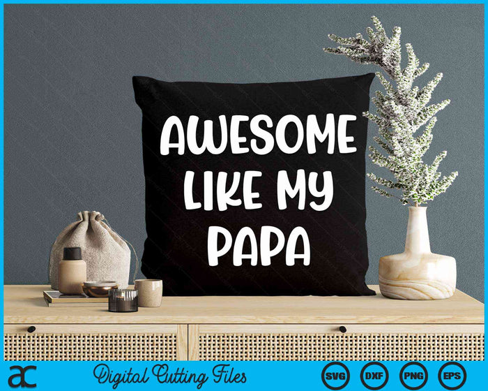 Awesome Like My Papa Kids Daughter Papa And Son Matching SVG PNG Digital Cutting Files Awesome Like My Papa Kids Daughter Papa And Son Matching SVG PNG Digital Cutting Files