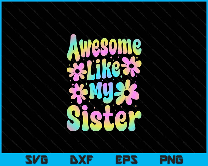 Awesome Like My Sister Groovy Graphic SVG PNG Digital Cutting File Awesome Like My Sister Groovy Graphic SVG PNG Digital Cutting File
