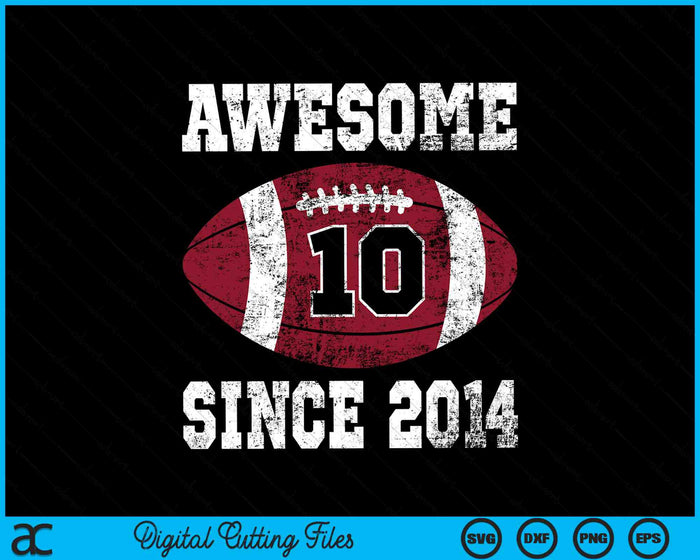 Awesome Since 2014 10th Birthday Football 10 Years Old Vintage Sports SVG PNG Digital Cutting Files Awesome Since 2014 10th Birthday Football 10 Years Old Vintage Sports SVG PNG Digital Cutting Files