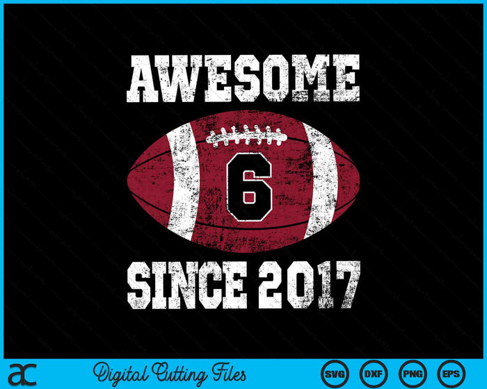 Awesome Since 2017 6th Birthday Football 6 Years Old Vintage Sports SVG PNG Digital Cutting Files Awesome Since 2017 6th Birthday Football 6 Years Old Vintage Sports SVG PNG Digital Cutting Files