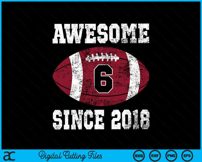 Awesome Since 2018 6th Birthday Football 6 Years Old Vintage Sports SVG PNG Digital Cutting Files Awesome Since 2018 6th Birthday Football 6 Years Old Vintage Sports SVG PNG Digital Cutting Files