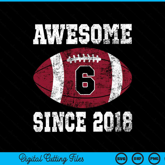 Awesome Since 2018 6th Birthday Football 6 Years Old Vintage Sports SVG PNG Digital Cutting Files Awesome Since 2018 6th Birthday Football 6 Years Old Vintage Sports SVG PNG Digital Cutting Files