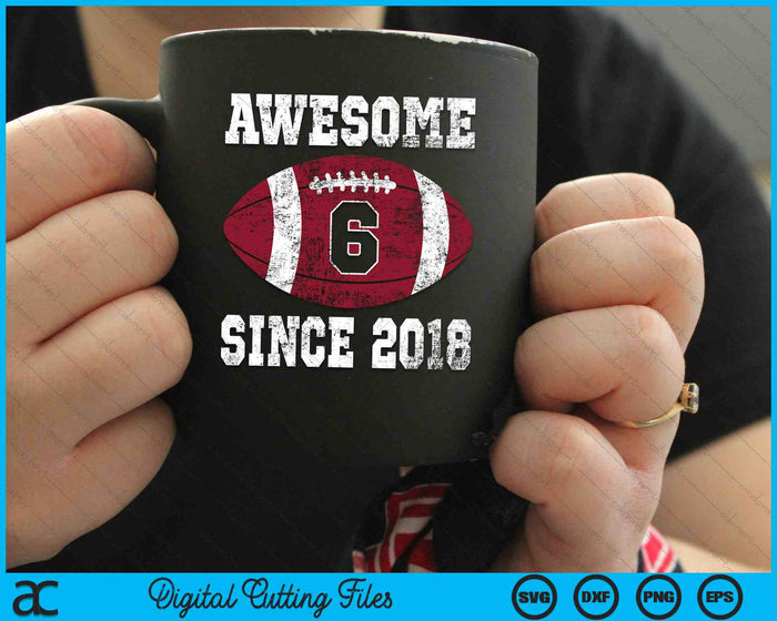 Awesome Since 2018 6th Birthday Football 6 Years Old Vintage Sports SVG PNG Digital Cutting Files Awesome Since 2018 6th Birthday Football 6 Years Old Vintage Sports SVG PNG Digital Cutting Files