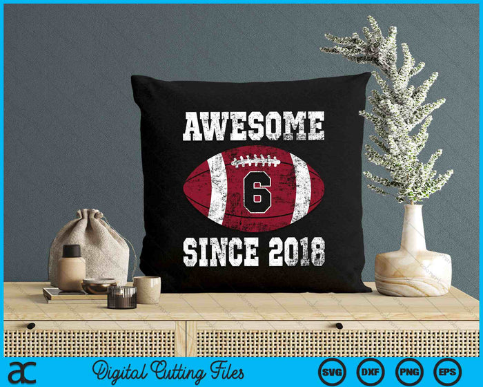 Awesome Since 2018 6th Birthday Football 6 Years Old Vintage Sports SVG PNG Digital Cutting Files Awesome Since 2018 6th Birthday Football 6 Years Old Vintage Sports SVG PNG Digital Cutting Files