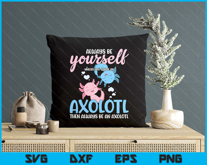 Axolotl Girls Be Yourself Unless You Can Be An Axolotl SVG PNG Digital Printable Files Axolotl Girls Be Yourself Unless You Can Be An Axolotl SVG PNG Digital Printable Files