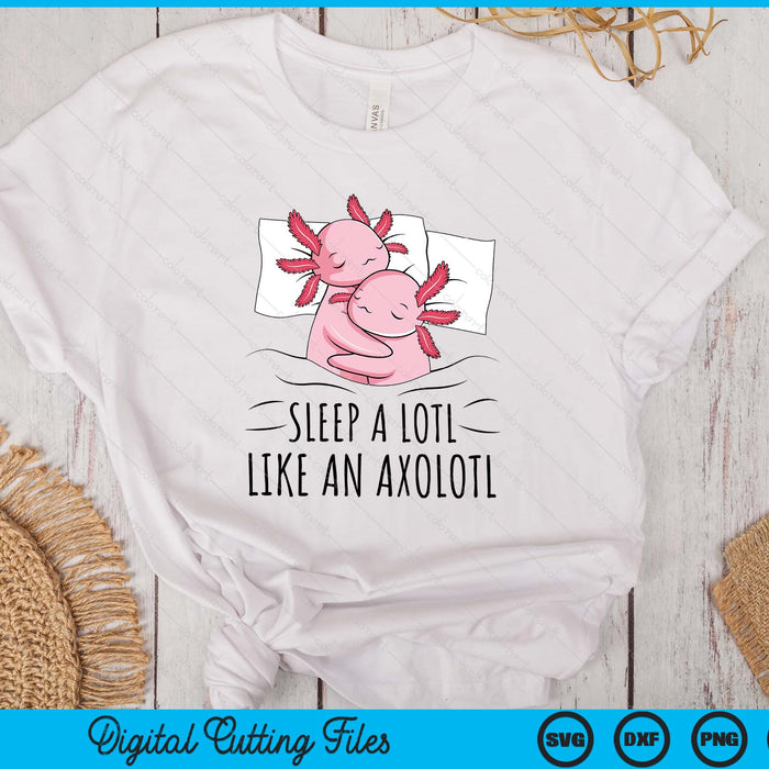 Axolotl Sleep A Lotl Like An Axolotl Sleep SVG PNG Digital Printable Files Axolotl Sleep A Lotl Like An Axolotl Sleep SVG PNG Digital Printable Files