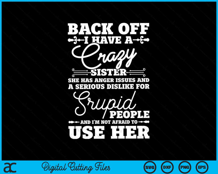 Back Off I Have A Crazy Sister Funny Quote Humor Sarcasm SVG PNG Digital Cutting Files Back Off I Have A Crazy Sister Funny Quote Humor Sarcasm SVG PNG Digital Cutting Files