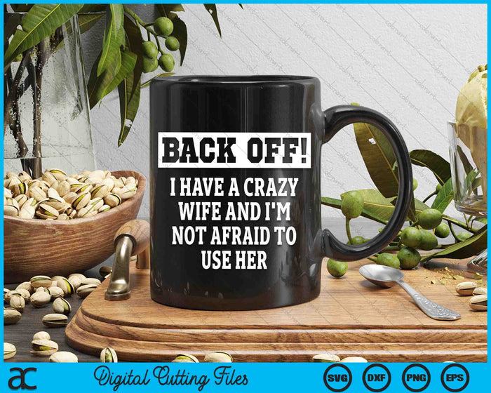 Back Off I Have A Crazy WIfe Funny Crazy Wife Sarcastic Husband SVG PNG Digital Printable Files Back Off I Have A Crazy WIfe Funny Crazy Wife Sarcastic Husband SVG PNG Digital Printable Files