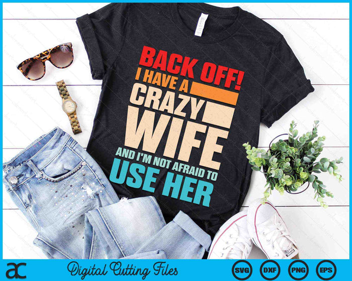 Back Off! I Have A Crazy Wife And I'm Not Afraid To Use Her SVG PNG Digital Printable Files Back Off! I Have A Crazy Wife And I'm Not Afraid To Use Her SVG PNG Digital Printable Files