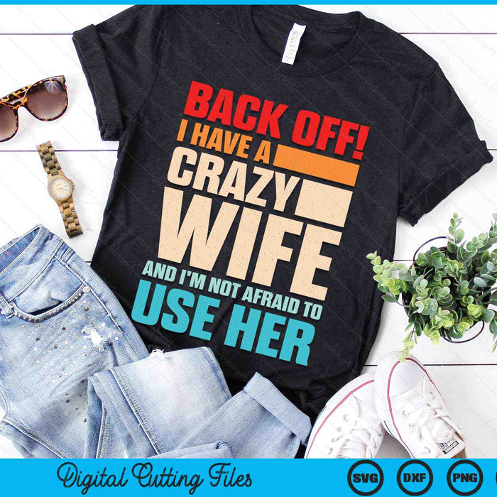 Back Off! I Have A Crazy Wife And I'm Not Afraid To Use Her SVG PNG Digital Printable Files Back Off! I Have A Crazy Wife And I'm Not Afraid To Use Her SVG PNG Digital Printable Files
