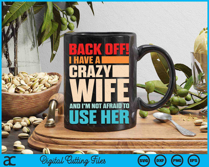 Back Off! I Have A Crazy Wife And I'm Not Afraid To Use Her SVG PNG Digital Printable Files Back Off! I Have A Crazy Wife And I'm Not Afraid To Use Her SVG PNG Digital Printable Files