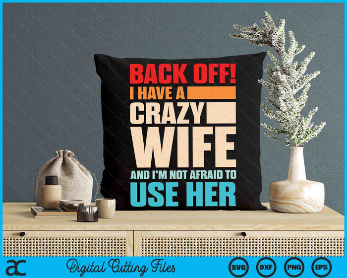 Back Off! I Have A Crazy Wife And I'm Not Afraid To Use Her SVG PNG Digital Printable Files Back Off! I Have A Crazy Wife And I'm Not Afraid To Use Her SVG PNG Digital Printable Files