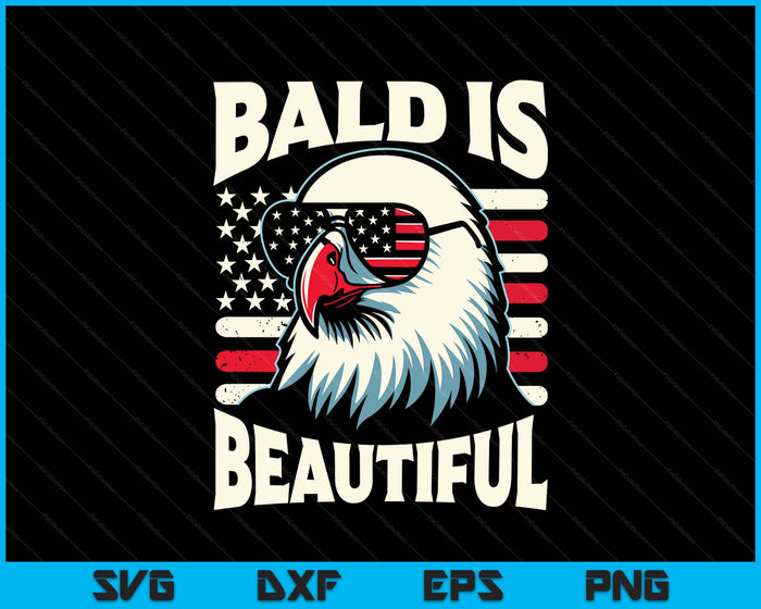 Bald Is Beautiful 4th Of July Usa Patriotic Funny Bald Eagle SVG PNG Digital Printable Files Bald Is Beautiful 4th Of July Usa Patriotic Funny Bald Eagle SVG PNG Digital Printable Files