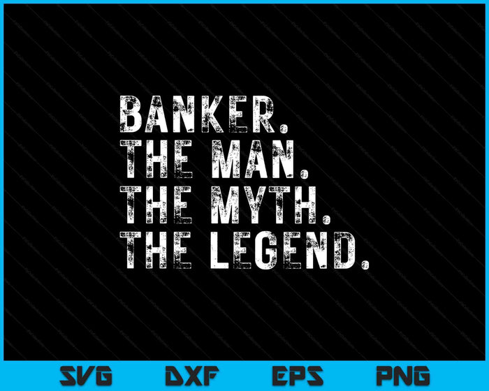 Banker The Man The Myth The Legend SVG PNG Digital Printable Files Banker The Man The Myth The Legend SVG PNG Digital Printable Files