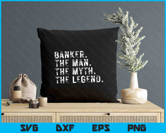 Banker The Man The Myth The Legend SVG PNG Digital Printable Files Banker The Man The Myth The Legend SVG PNG Digital Printable Files
