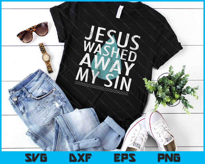 Baptism Quote Water Drop Jesus Washed Away Sin Baptized Gift SVG PNG Digital Printable Files Baptism Quote Water Drop Jesus Washed Away Sin Baptized Gift SVG PNG Digital Printable Files