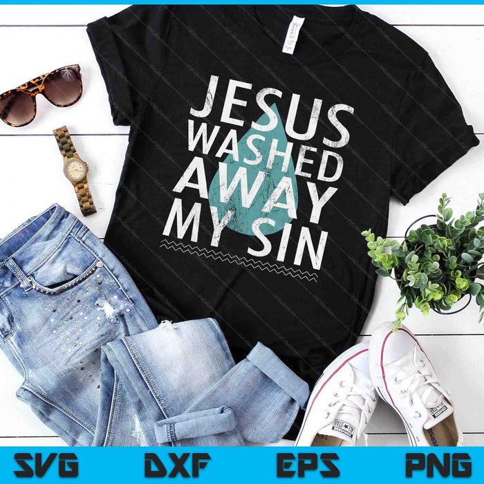 Baptism Quote Water Drop Jesus Washed Away Sin Baptized Gift SVG PNG Digital Printable Files Baptism Quote Water Drop Jesus Washed Away Sin Baptized Gift SVG PNG Digital Printable Files