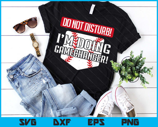 Baseball Do Not Disturb Doing Gamechanger SVG PNG Digital Printable Files