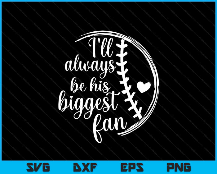 Baseball Mom Baseball Gift I'll Always Be Biggest Fan SVG PNG Digital Printable Files Baseball Mom Baseball Gift I'll Always Be Biggest Fan SVG PNG Digital Printable Files
