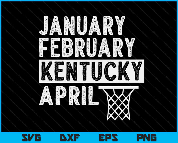 Basketball Fan January February Kentucky April SVG PNG Digital Printable Files Basketball Fan January February Kentucky April SVG PNG Digital Printable Files