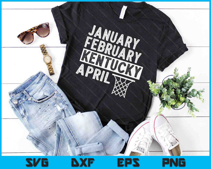 Basketball Fan January February Kentucky April SVG PNG Digital Printable Files Basketball Fan January February Kentucky April SVG PNG Digital Printable Files