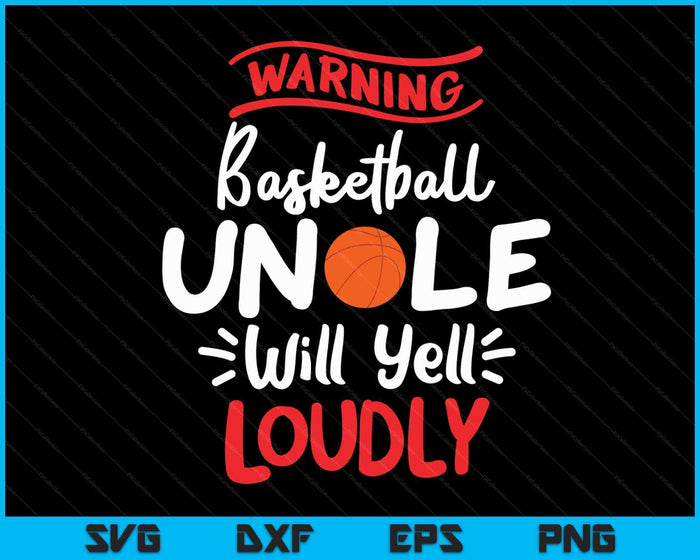 Basketball Uncle Warning Basketball Uncle Will Yell Loudly SVG PNG Digital Printable Files