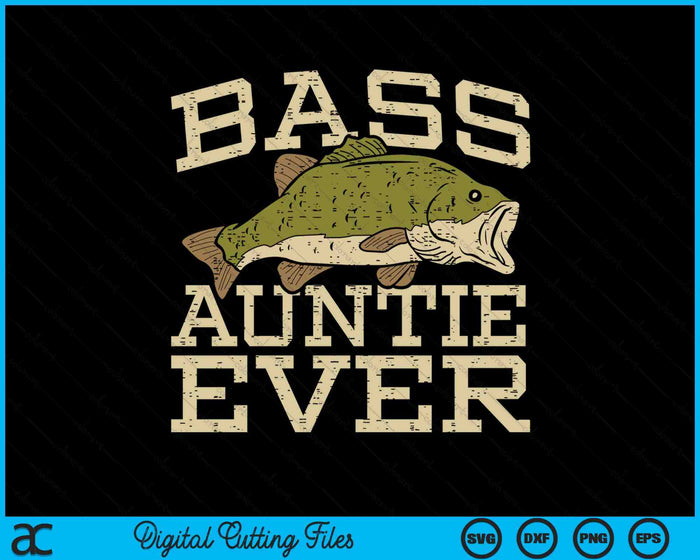 Bass Auntie Ever Fishing Fish Mothers Day Gift SVG PNG Digital Cutting Files Bass Auntie Ever Fishing Fish Mothers Day Gift SVG PNG Digital Cutting Files