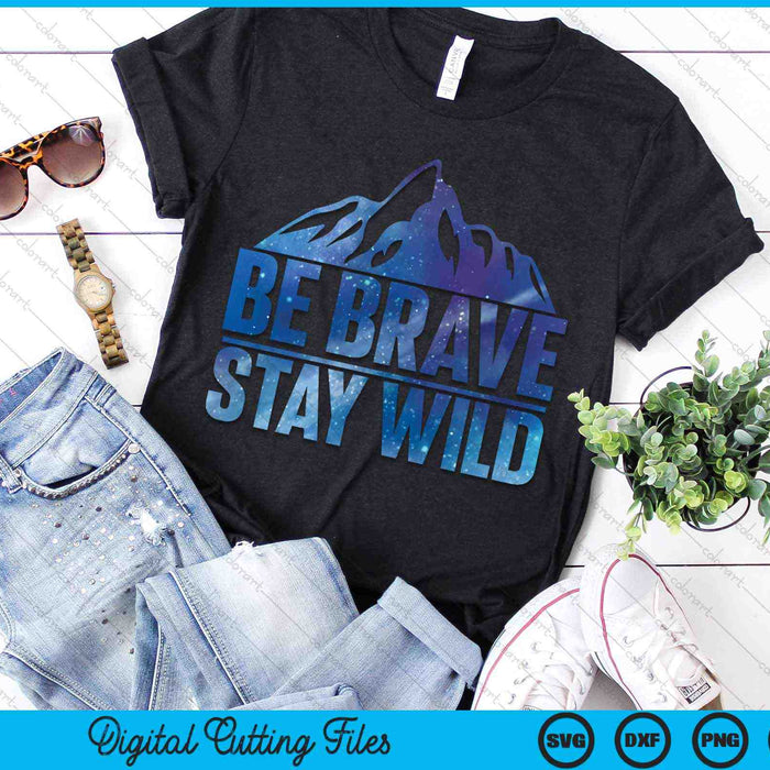 Be Brave Stay Wild Hiking Camping Wilderness Nature SVG PNG Digital Cutting Files Be Brave Stay Wild Hiking Camping Wilderness Nature SVG PNG Digital Cutting Files