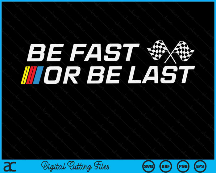 Be Fast Or Be Last Funny Drag Racing Race Car Father's Day SVG PNG Digital Printable Files Be Fast Or Be Last Funny Drag Racing Race Car Father's Day SVG PNG Digital Printable Files