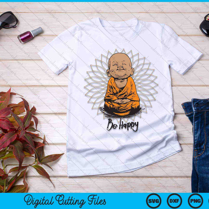 Be Happy shirt Zen Little baby Buddha SVG PNG Digital Cutting Files Be Happy shirt Zen Little baby Buddha SVG PNG Digital Cutting Files