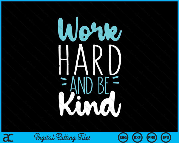 Be Kind Work Hard SVG PNG Digital Cutting Files
