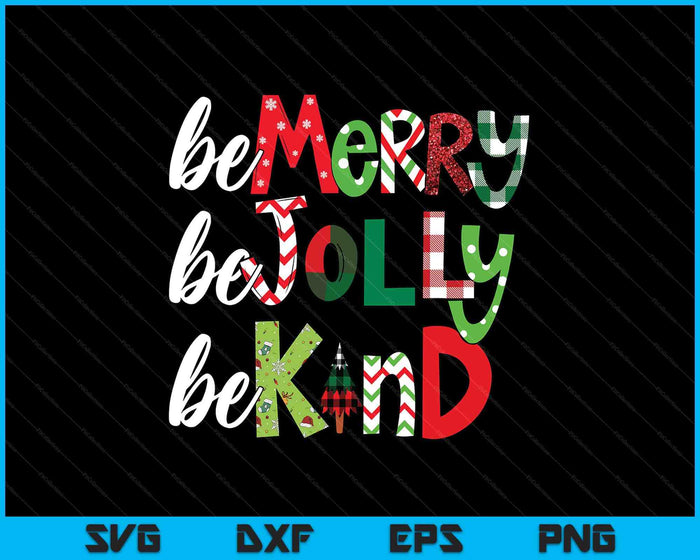 Be Merry Be Jolly Be Kind Merry Christmas SVG PNG Digital Printable Files Be Merry Be Jolly Be Kind Merry Christmas SVG PNG Digital Printable Files