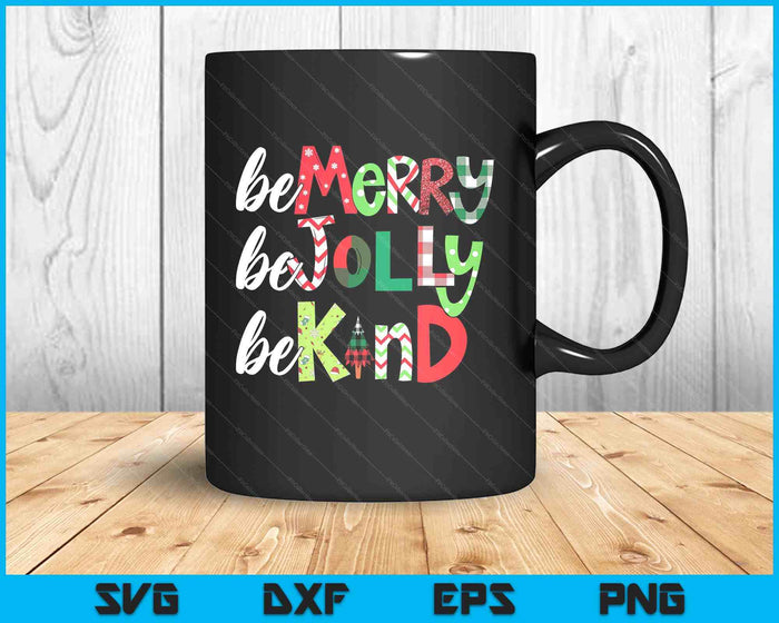 Be Merry Be Jolly Be Kind Merry Christmas SVG PNG Digital Printable Files Be Merry Be Jolly Be Kind Merry Christmas SVG PNG Digital Printable Files