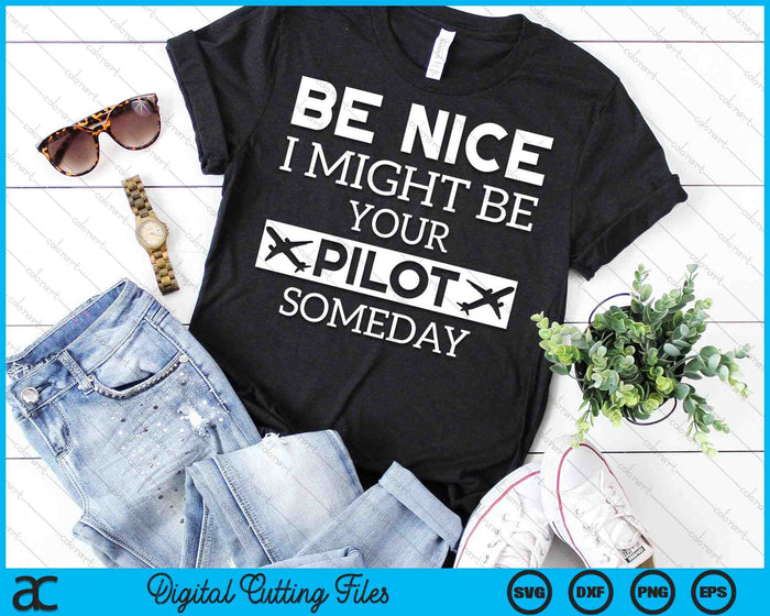 Be Nice I Might Be Your Pilot Someday Aviation SVG PNG Cutting Printable Files Be Nice I Might Be Your Pilot Someday Aviation SVG PNG Cutting Printable Files