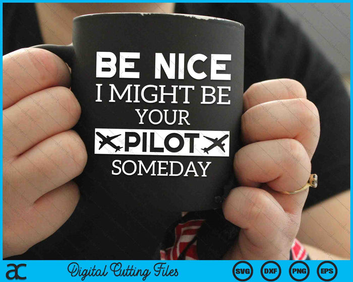Be Nice I Might Be Your Pilot Someday Aviation SVG PNG Cutting Printable Files Be Nice I Might Be Your Pilot Someday Aviation SVG PNG Cutting Printable Files
