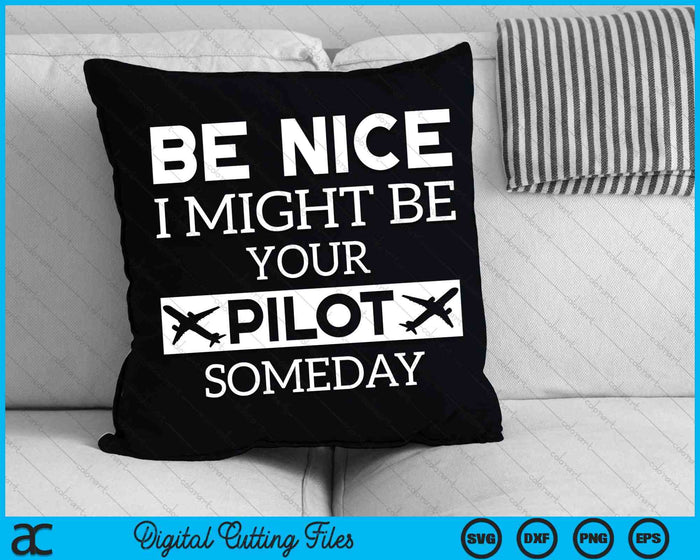 Be Nice I Might Be Your Pilot Someday Aviation SVG PNG Cutting Printable Files Be Nice I Might Be Your Pilot Someday Aviation SVG PNG Cutting Printable Files