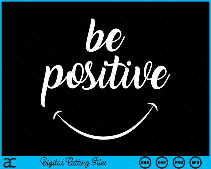 Be Positive Motivational SVG PNG Digital Cutting Files Be Positive Motivational SVG PNG Digital Cutting Files