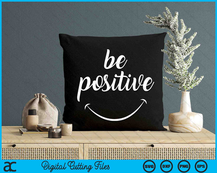 Be Positive Motivational SVG PNG Digital Cutting Files Be Positive Motivational SVG PNG Digital Cutting Files