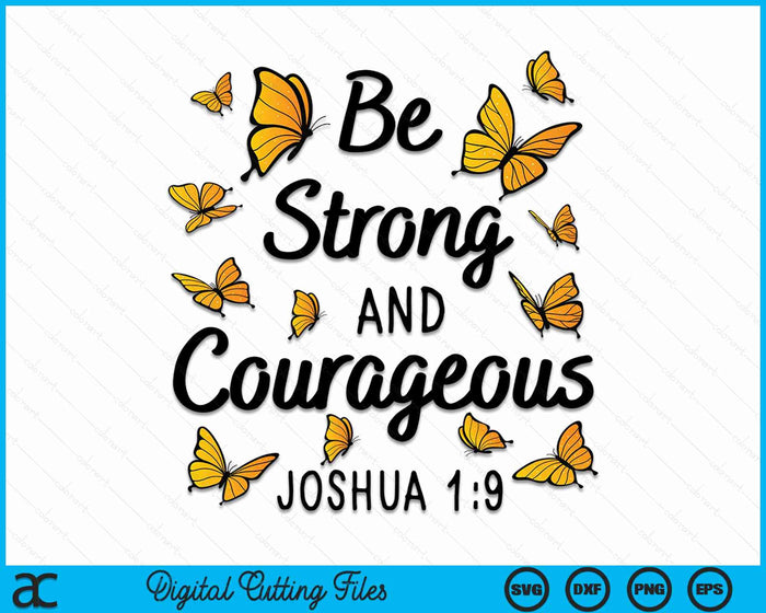 Be Strong And Courageous Joshua 1-9 Butterfly Christian Bible Verse SVG PNG Digital Cutting Files Be Strong And Courageous Joshua 1-9 Butterfly Christian Bible Verse SVG PNG Digital Cutting Files