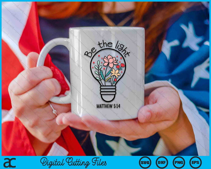 Be The Light Matthew 5-14 Christian Praise Jesus Bible God SVG PNG Digital Cutting Files Be The Light Matthew 5-14 Christian Praise Jesus Bible God SVG PNG Digital Cutting Files