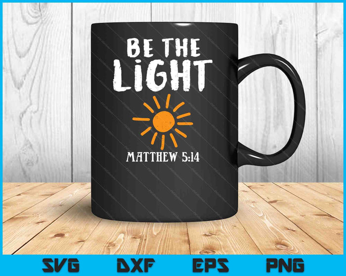 Be The Light Sun Matthew 514 Bible Christian SVG PNG Digital Cutting Files Be The Light Sun Matthew 514 Bible Christian SVG PNG Digital Cutting Files