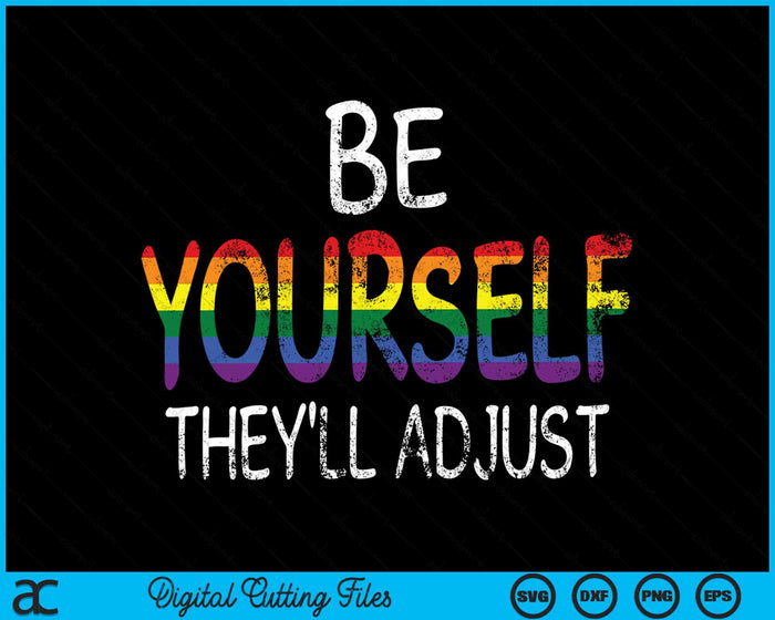 Be Yourself They'll Adjust LGBTQ Rainbow Flag SVG PNG Digital Cutting Files