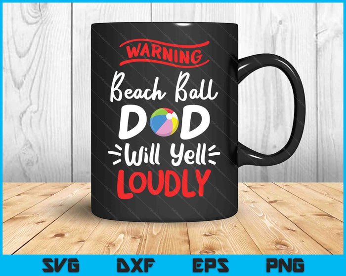 Beach Ball Dad Warning Beach Ball Dad Will Yell Loudly SVG PNG Digital Printable Files Beach Ball Dad Warning Beach Ball Dad Will Yell Loudly SVG PNG Digital Printable Files