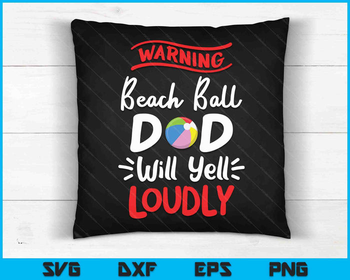 Beach Ball Dad Warning Beach Ball Dad Will Yell Loudly SVG PNG Digital Printable Files Beach Ball Dad Warning Beach Ball Dad Will Yell Loudly SVG PNG Digital Printable Files
