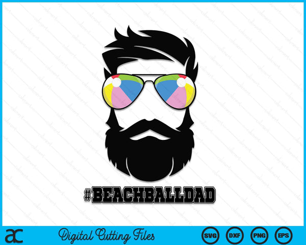 Beach Ball Dad With Beard And Cool Sunglasses SVG PNG Digital Cutting Files
